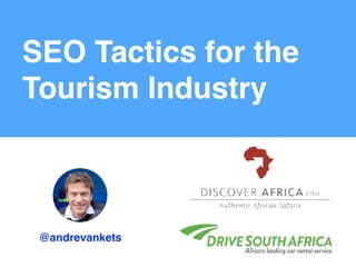 @andrevankets
SEO Tactics for the
Tourism Industry
 