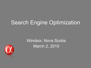 Search Engine Optimization Windsor, Nova Scotia March 2, 2010 