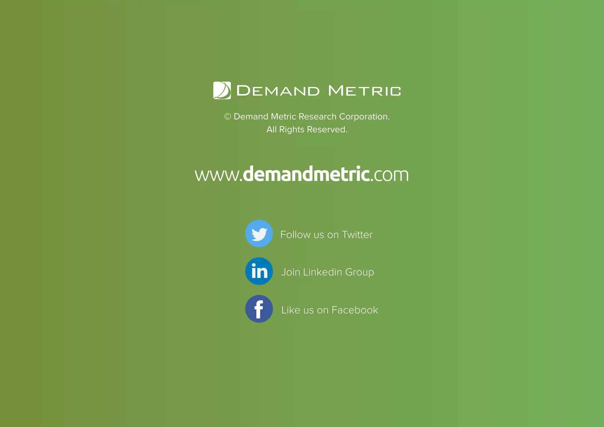 16GAMIFICATION SEARCH ENGINE OPTIMIZATION: TECHNOLOGY OVERVIEW
© Demand Metric Research Corporation.
All Rights Reserved.
www.demandmetric.com
Follow us on Twitter
Like us on Facebook
Join Linkedin Group
 