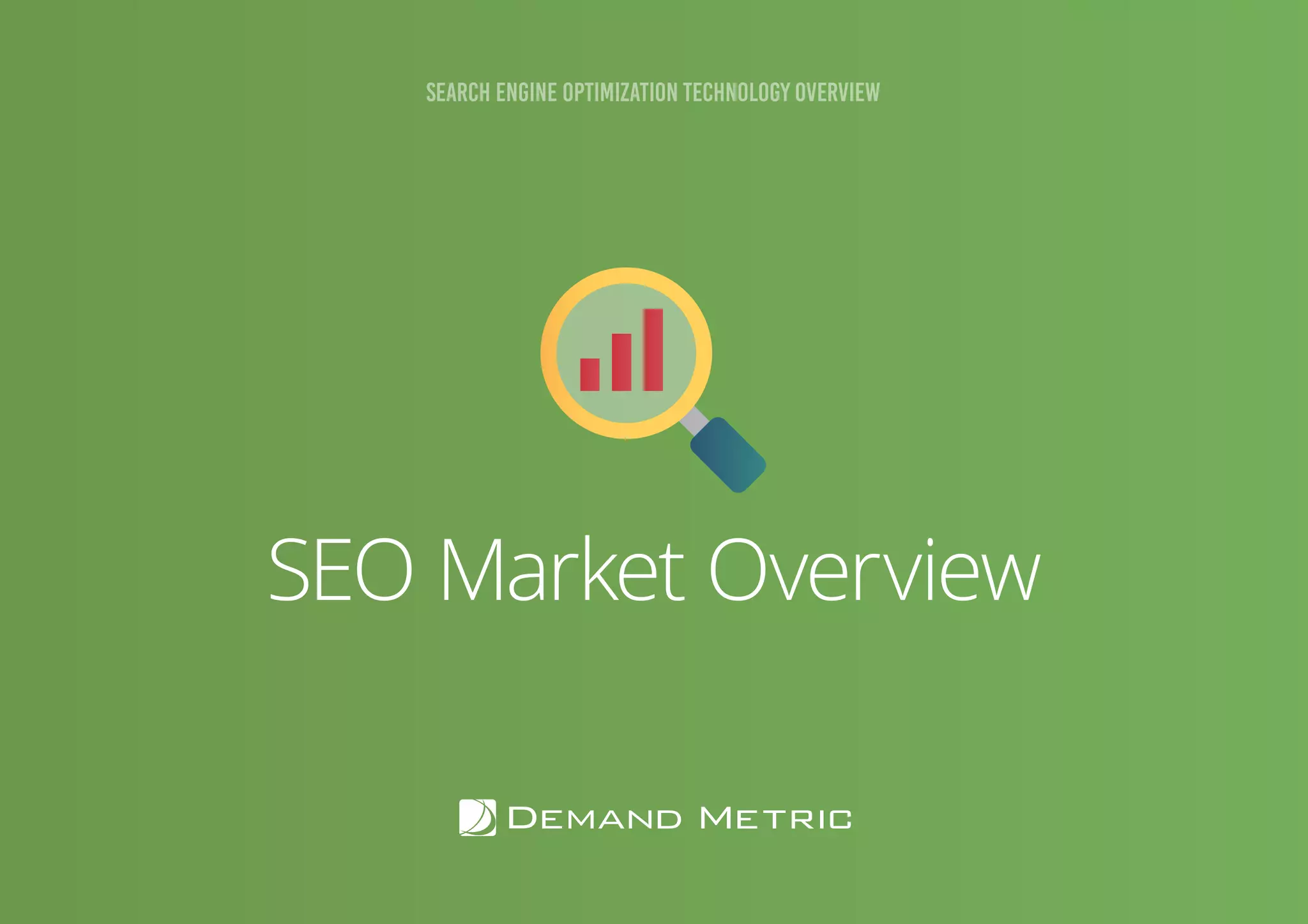 SEARCH ENGINE OPTIMIZATION: TECHNOLOGY OVERVIEW
SEO Market Overview
SEARCH ENGINE OPTIMIZATION TECHNOLOGY OVERVIEW
 