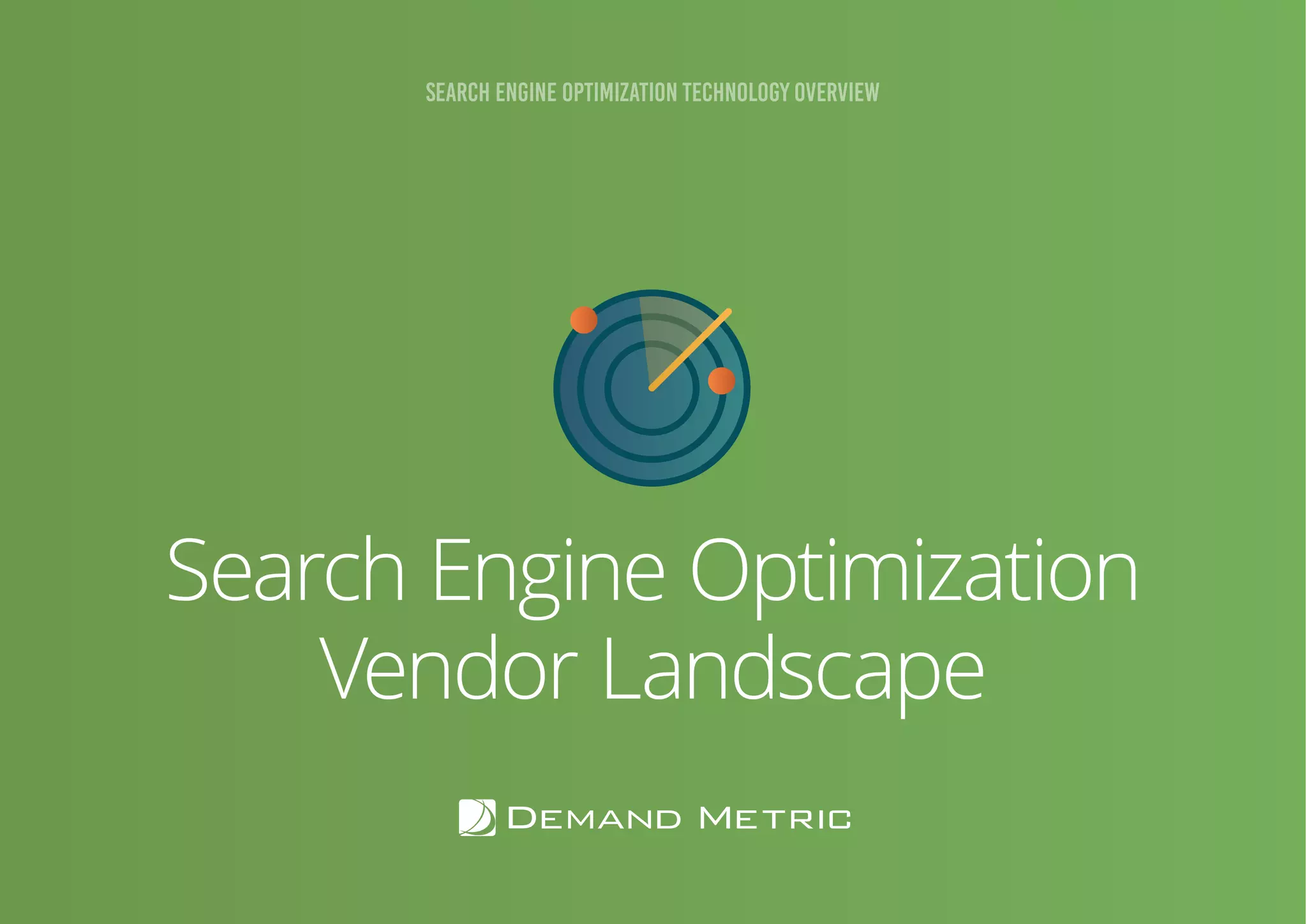 8GAMIFICATION SEARCH ENGINE OPTIMIZATION: TECHNOLOGY OVERVIEW
Search Engine Optimization
Vendor Landscape
SEARCH ENGINE OPTIMIZATION TECHNOLOGY OVERVIEW
 