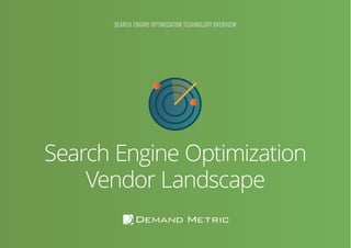 8GAMIFICATION SEARCH ENGINE OPTIMIZATION: TECHNOLOGY OVERVIEW
Search Engine Optimization
Vendor Landscape
SEARCH ENGINE OPTIMIZATION TECHNOLOGY OVERVIEW
 