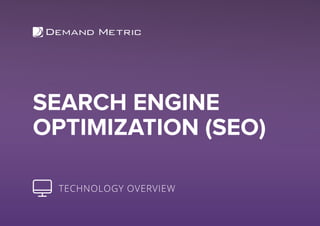 SEARCH ENGINE
OPTIMIZATION (SEO)
TECHNOLOGY OVERVIEW
 