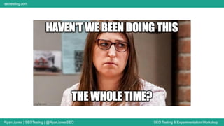 Ryan Jones | SEOTesting | @RyanJonesSEO SEO Testing & Experimentation Workshop
seotesting.com
 