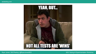 Ryan Jones | SEOTesting | @RyanJonesSEO SEO Testing & Experimentation Workshop
seotesting.com
 