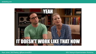 Ryan Jones | SEOTesting | @RyanJonesSEO SEO Testing & Experimentation Workshop
seotesting.com
 