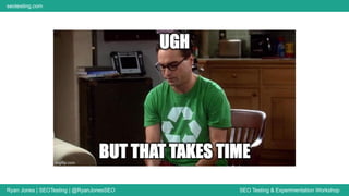 Ryan Jones | SEOTesting | @RyanJonesSEO SEO Testing & Experimentation Workshop
seotesting.com
 