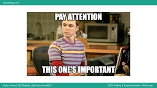 Ryan Jones | SEOTesting | @RyanJonesSEO SEO Testing & Experimentation Workshop
seotesting.com
 