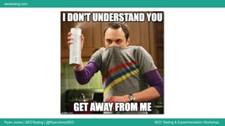 Ryan Jones | SEOTesting | @RyanJonesSEO SEO Testing & Experimentation Workshop
seotesting.com
 
