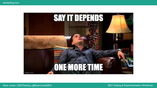 Ryan Jones | SEOTesting | @RyanJonesSEO SEO Testing & Experimentation Workshop
seotesting.com
 