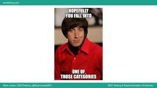 Ryan Jones | SEOTesting | @RyanJonesSEO SEO Testing & Experimentation Workshop
seotesting.com
 