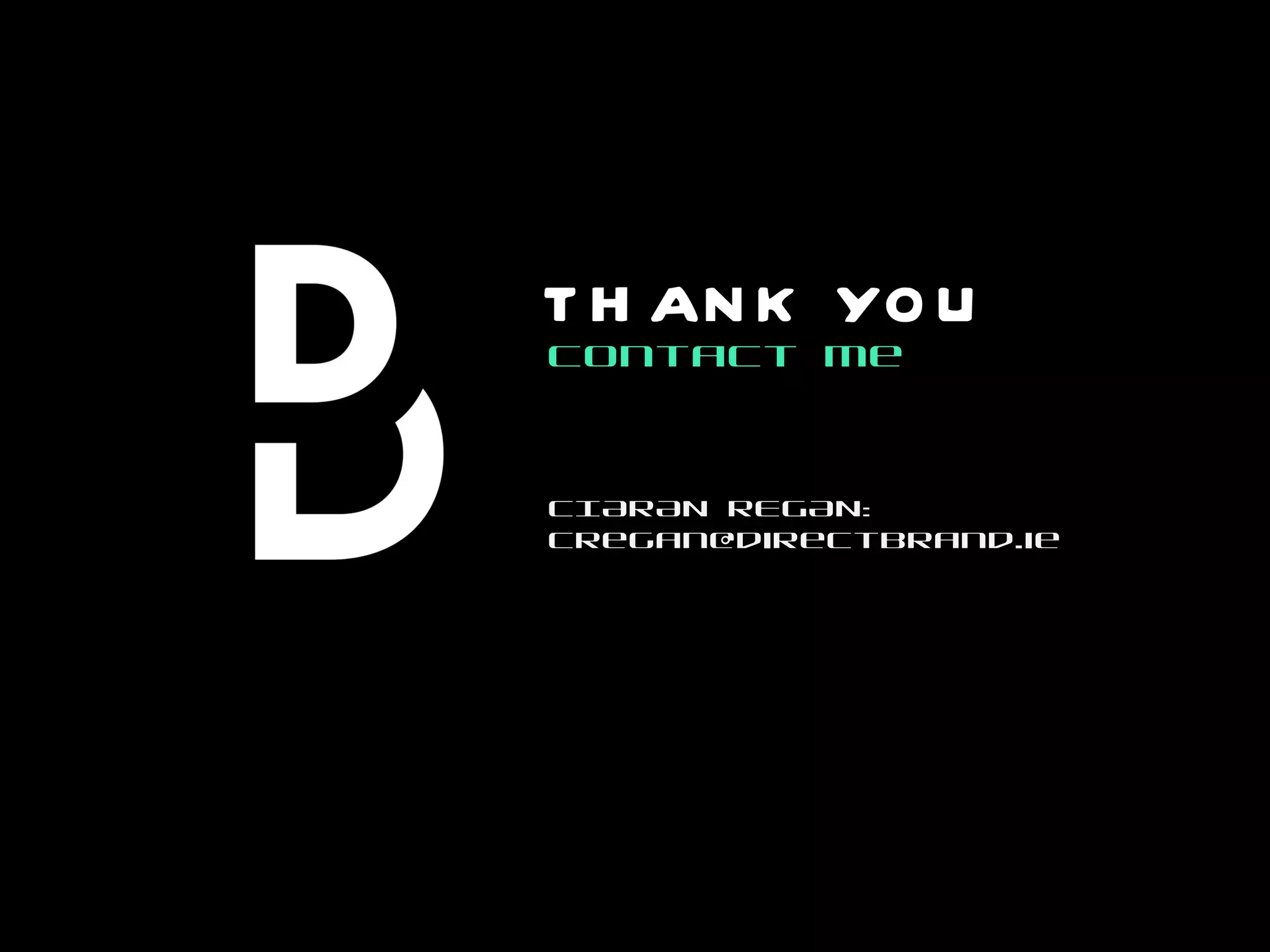 Contact Me THANK YOU CIARAN REGAN: cregan@directbrand.ie  