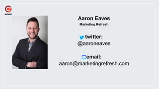 Aaron Eaves
Marketing Refresh
twitter:
@aaroneaves
email:
aaron@marketingrefresh.com
 