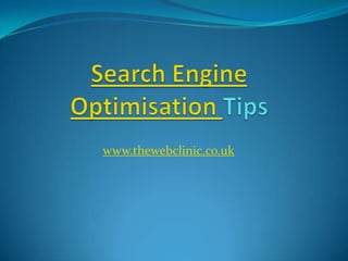 Search Engine Optimisation Tips www.thewebclinic.co.uk 