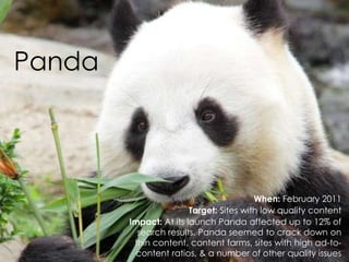 @AnnStanley
Panda
When: February 2011
Target: Sites with low quality content
Impact: At its launch Panda affected up to 12% of
search results. Panda seemed to crack down on
thin content, content farms, sites with high ad-to-
content ratios, & a number of other quality issues
 