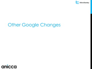 @AnnStanley
Other Google Changes
 