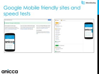 @AnnStanley
Google Mobile friendly sites and
speed tests
 