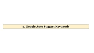 2. Google Auto Suggest Keywords
 