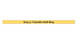 Step 5: Valuable B2B Blog
 