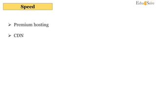 Speed
 Premium hosting
 CDN
 