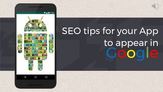SEO tips for your App
to appear in
Google
 