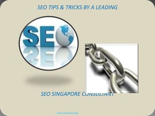 SEO TIPS & TRICKS BY A LEADING




 SEO SINGAPORE CONSULTANT
        http://www.zbq.org/
 