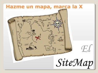 Hazme un mapa, marca la X El   SiteMap 