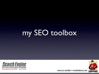 my SEO toolbox



        marcus tandler I mediadonis.net
 