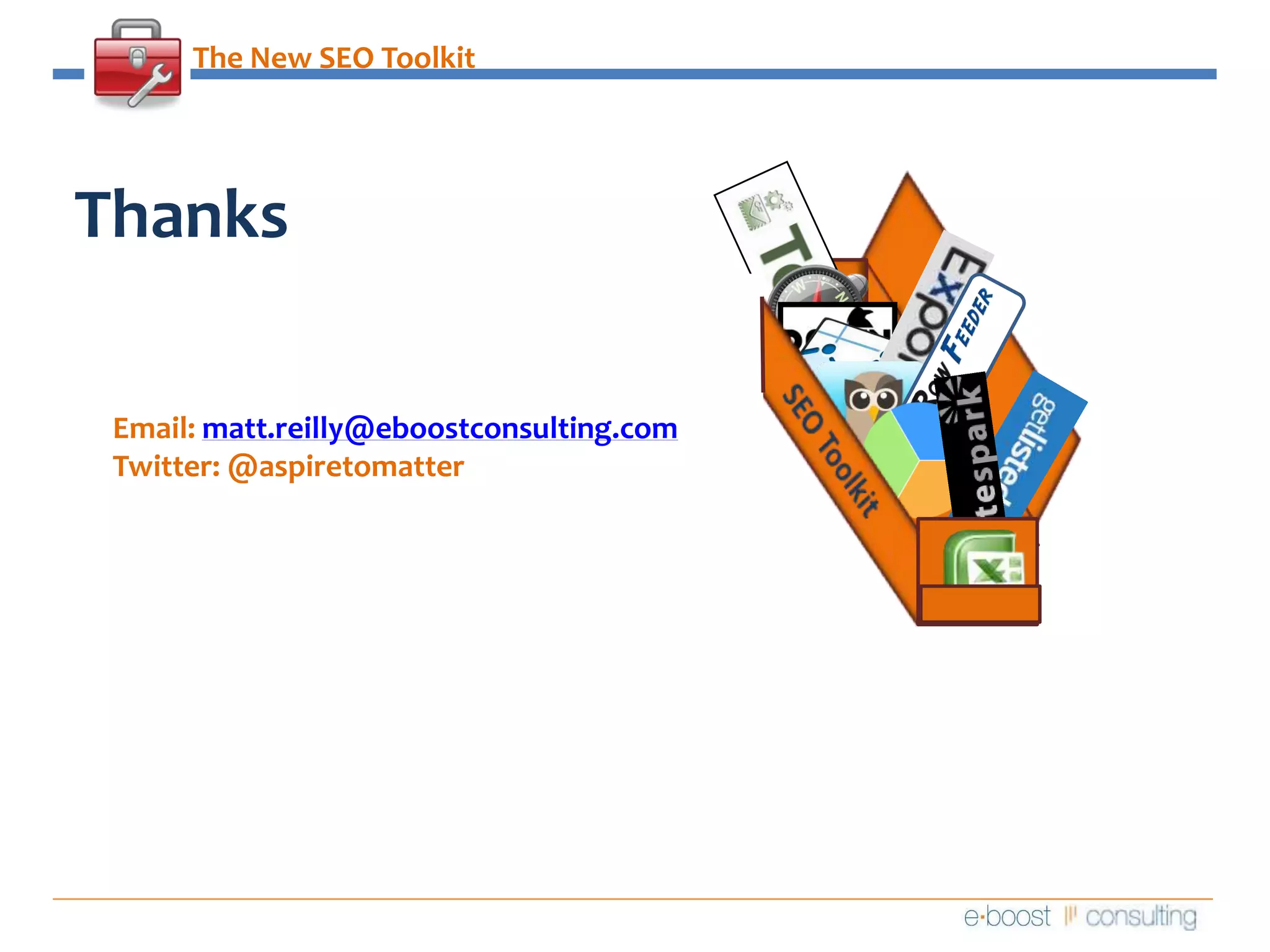 The New SEO ToolkitThanks SEO ToolkitEmail: matt.reilly@eboostconsulting.comTwitter: @aspiretomatter