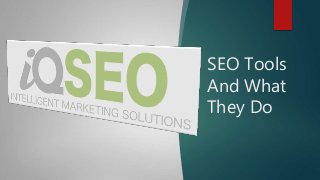 SEO Tools
And What
They Do
 