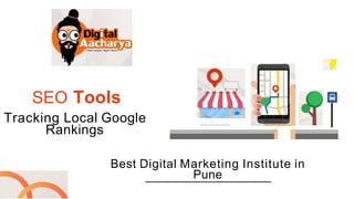 SEO Tools
Tracking Local Google
Rankings
Best Digital Marketing Institute in
Pune
 