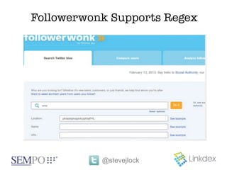 Followerwonk Supports Regex




           @stevejlock
 