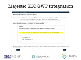 Majestic SEO GWT Integration




            @stevejlock
 