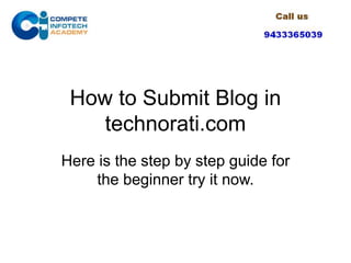 How to Submit Blog in
technorati.com
Here is the step by step guide for
the beginner try it now.
 