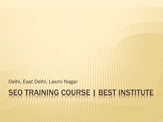 SEO TRAINING COURSE | BEST INSTITUTE
Delhi, East Delhi, Laxmi Nagar
 