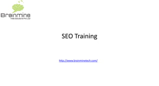 SEO Training
http://www.brainminetech.com/
 