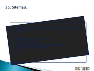 O  sitemap  informa ao Google e aos outros buscadores todas as urls do seu site. Ex: <url> <loc>http://www.yoursite.com/</loc> <priority>1.0</priority> <lastmod>2005-07-03T16:18:09+00:00</lastmod> <changefreq>daily</changefreq> </url>  