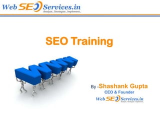 SEO Training



        By -Shashank   Gupta
            CEO & Founder
 