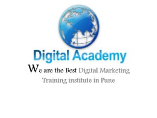 We are the Best Digital Marketing
Training institute in Pune
 