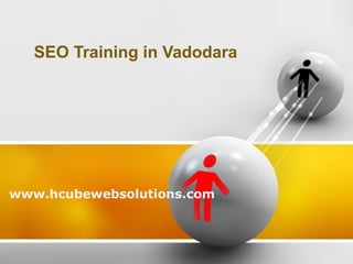 SEO Training in Vadodara
www.hcubewebsolutions.com
 
