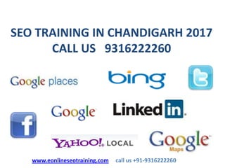 SEO TRAINING IN CHANDIGARH 2017
CALL US 9316222260
www.eonlineseotraining.com call us +91-9316222260
 