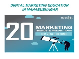 DIGITAL MARKETING EDUCATION
IN MAHABUBNAGAR
 