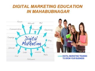 DIGITAL MARKETING EDUCATION
IN MAHABUBNAGAR
 