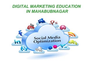 DIGITAL MARKETING EDUCATION
IN MAHABUBNAGAR
 