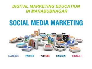 DIGITAL MARKETING EDUCATION
IN MAHABUBNAGAR
 