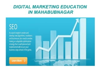 DIGITAL MARKETING EDUCATION
IN MAHABUBNAGAR
 