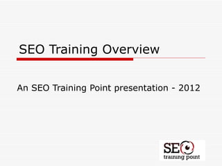 SEO Training Overview


An SEO Training Point presentation - 2012
 
