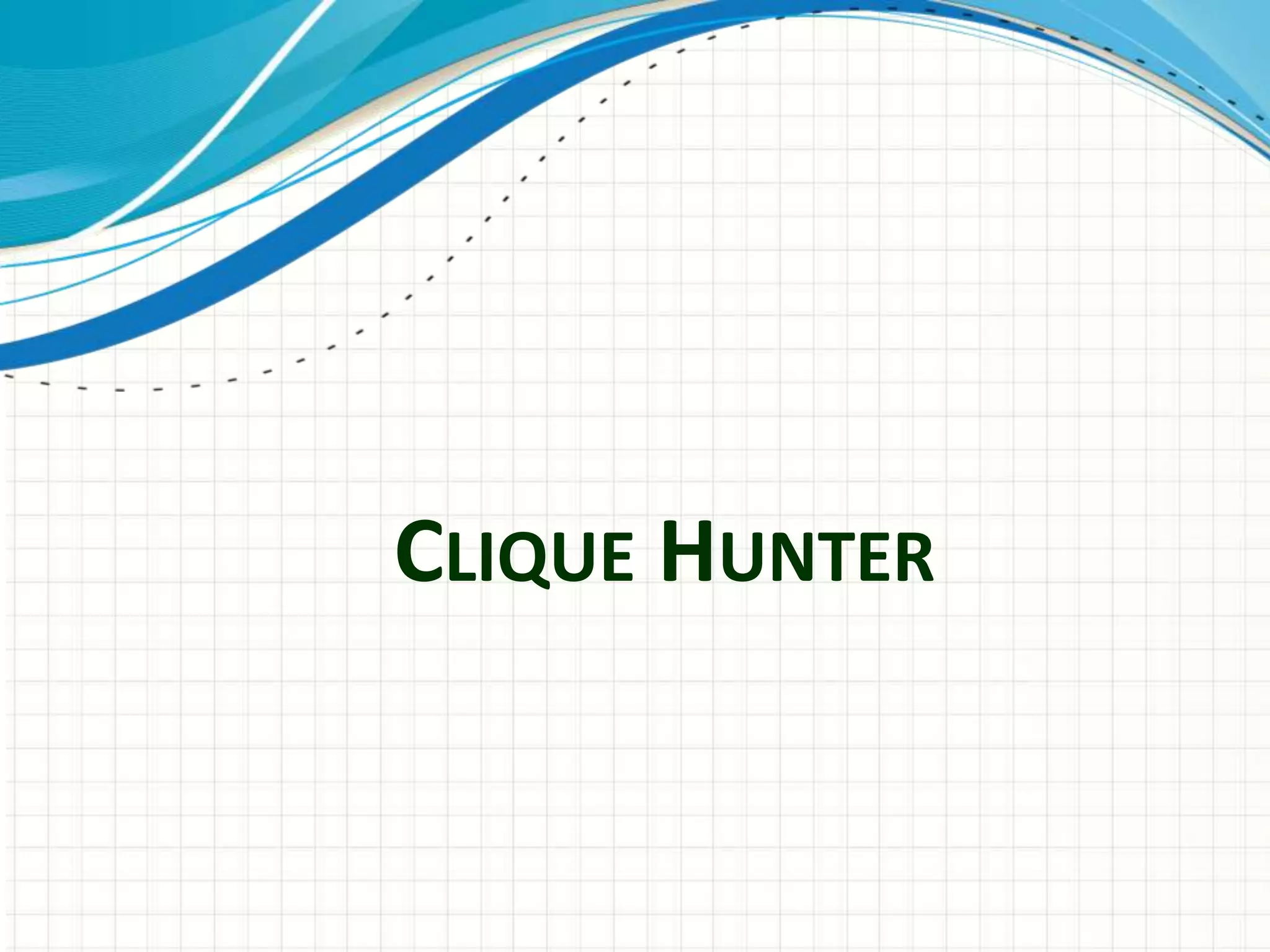 CLIQUE HUNTER
 