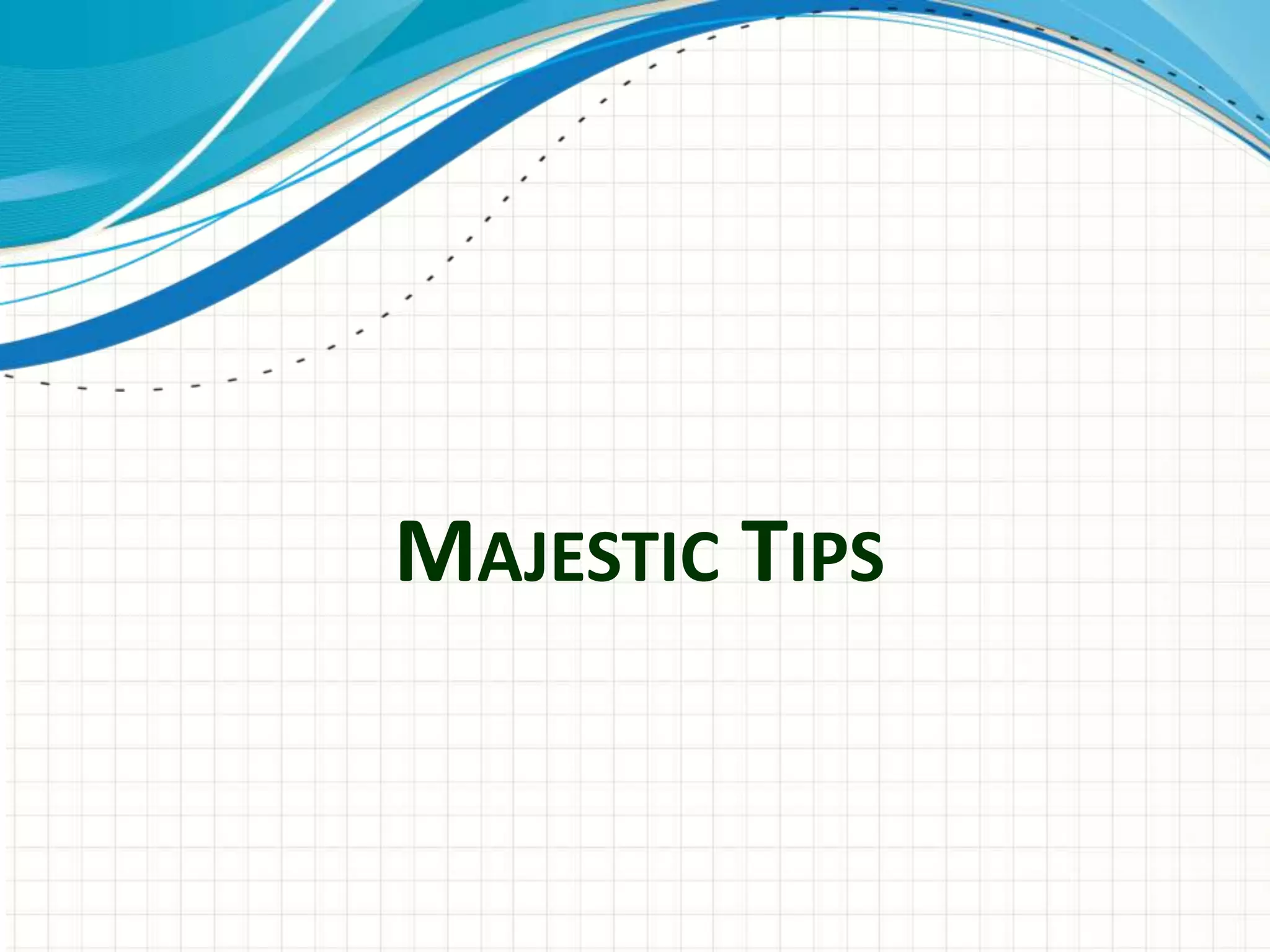 MAJESTIC TIPS
 