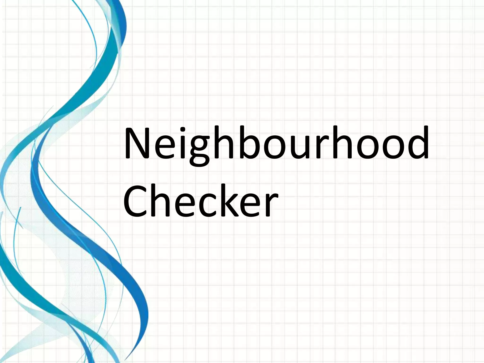 Neighbourhood
Checker
 